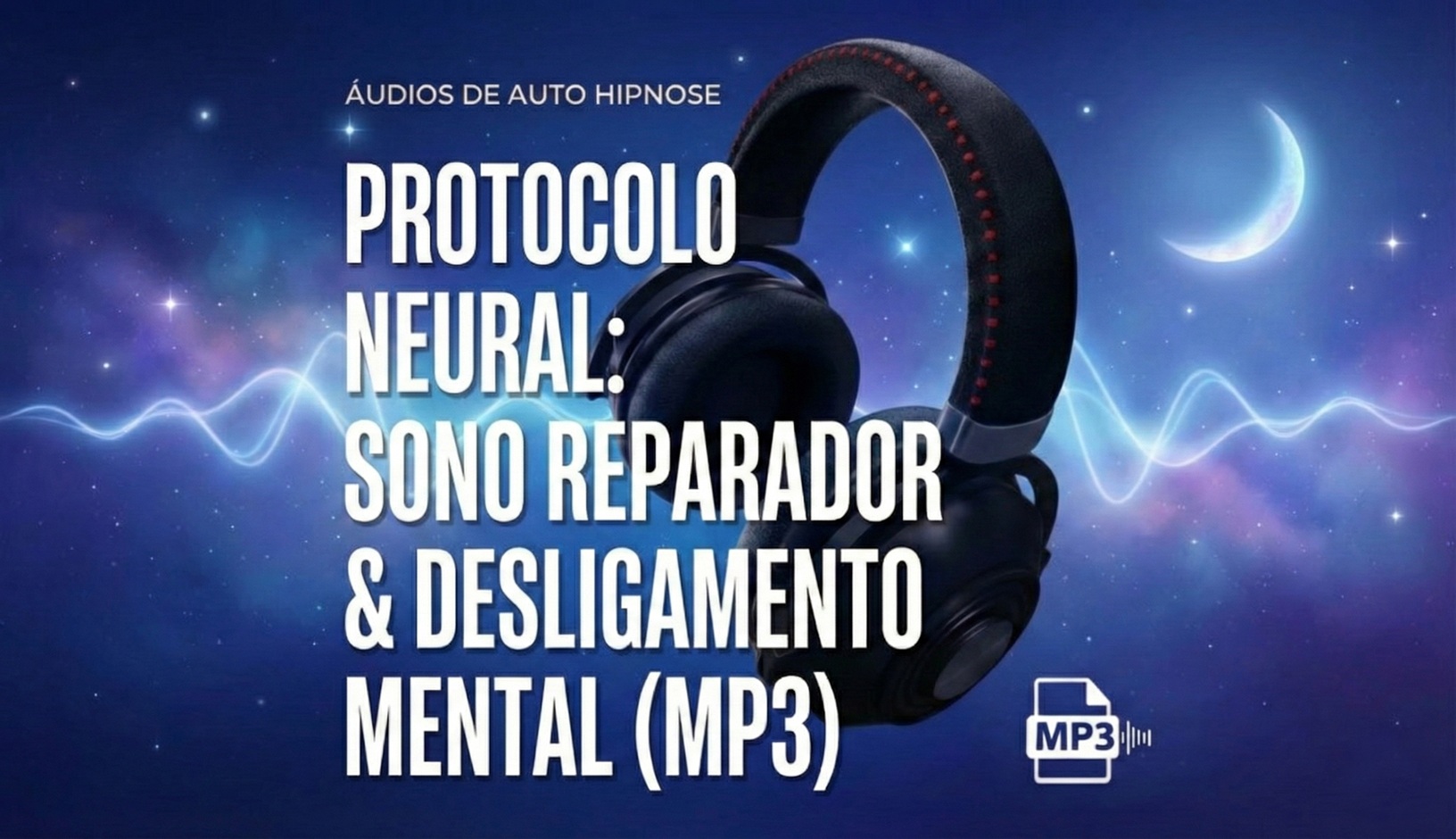 Áudio Terapêutico (MP3) - Protocolo Neural: Sono Reparador & Higiene Mental (Auto Hipnose)